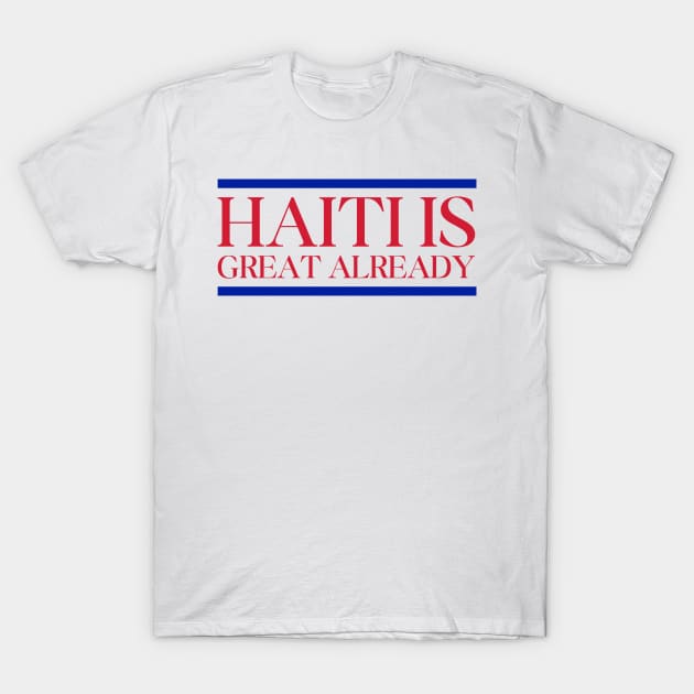 haiti is great already funny T-Shirt by SonyaKorobkova